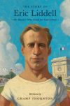 The Story of Eric Liddell -  The Runner Who Lived for God's Glory